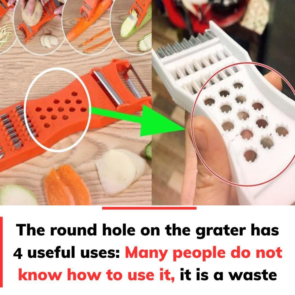 The round hole on the grater has 5 special uses, but many people still don’t know this