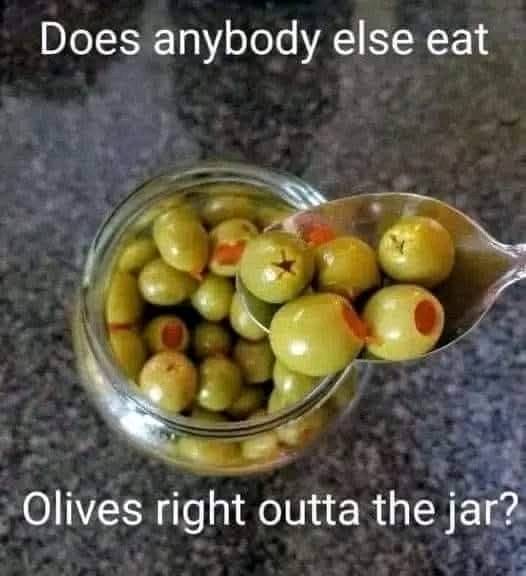 olives straight out of the jar is a common and delightful practice