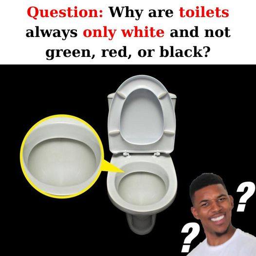 Why are toilets always only white and not green, red or black?