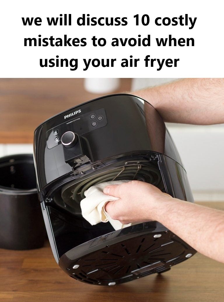 10 Costly Mistakes to Avoid When Using Your Air Fryer