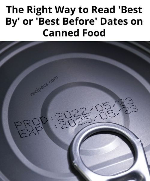 The Right Way to Read ‘Best By’ or ‘Best Before’ Dates on Canned Food