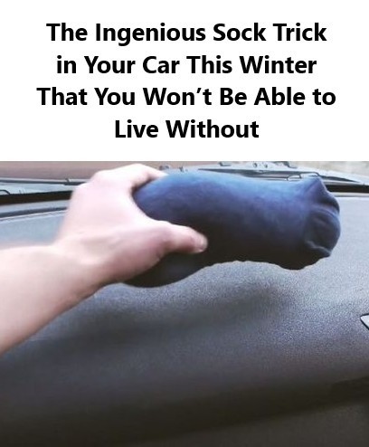 The Ingenious Sock Trick in Your Car This Winter That You Won’t Be Able to Live Without