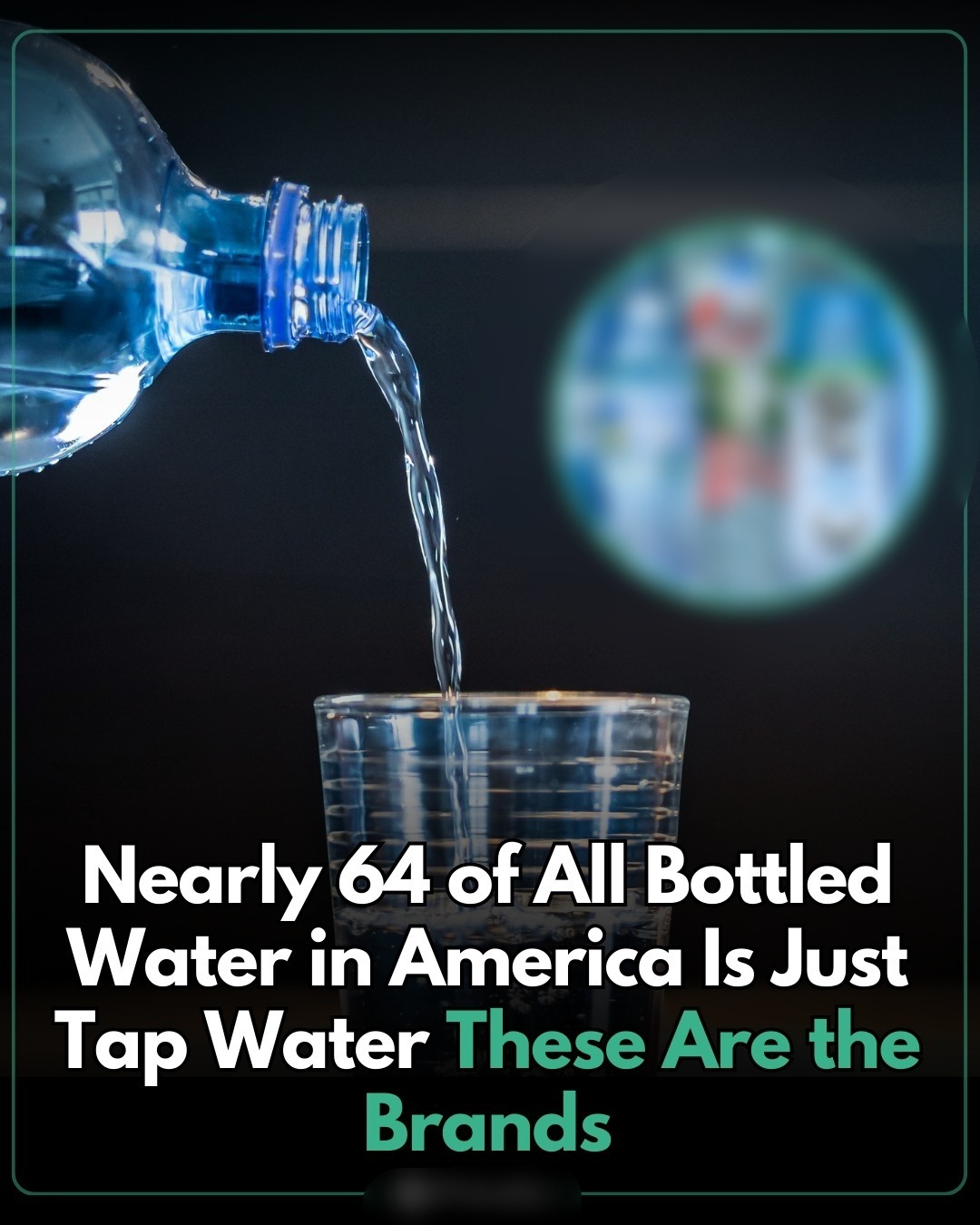 Study Shows Nearly 64% of Bottled Water in America is Just Tap Water: Here’s the Brands