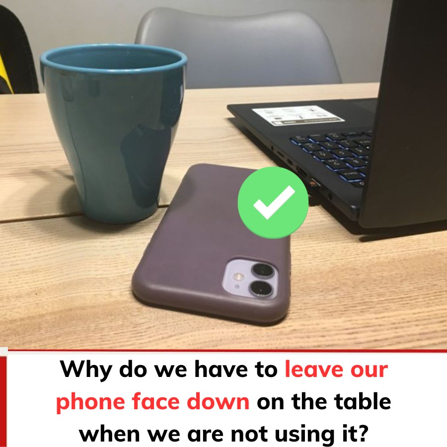 Why Smart People Often Have the Habit of Placing Their Mobile Phones Face Down?