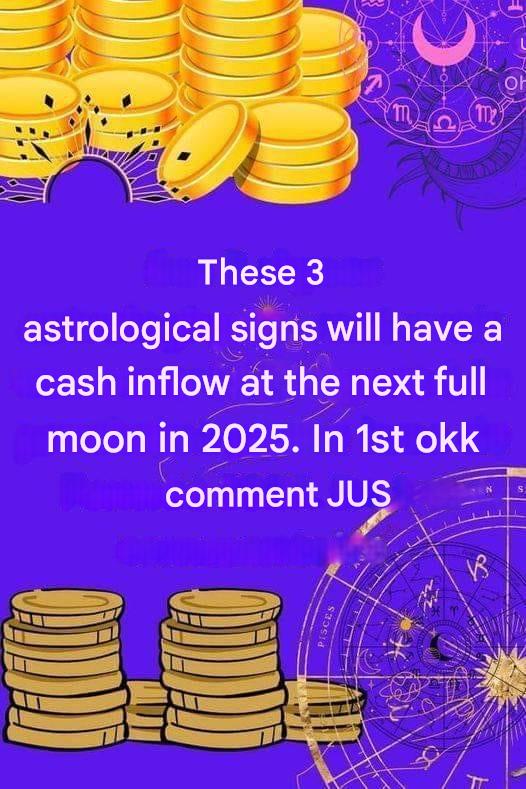 These 3 astrological signs will have a cash flow at the next full moon in 2025