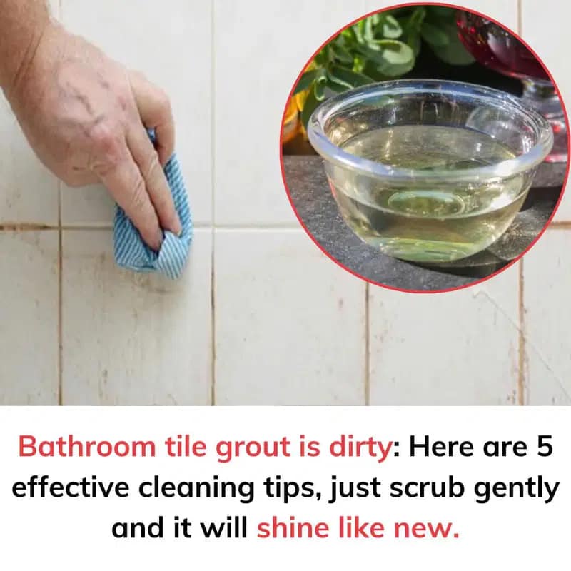 Bathroom tile grout is dirty: Here are 5 effective cleaning tips, just scrub gently and it will shine like new.