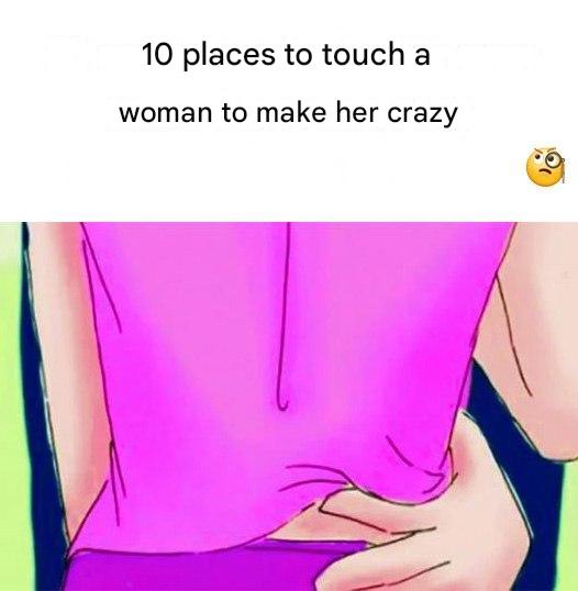 10 Places To Touch A Woman To Drive Her Crazy