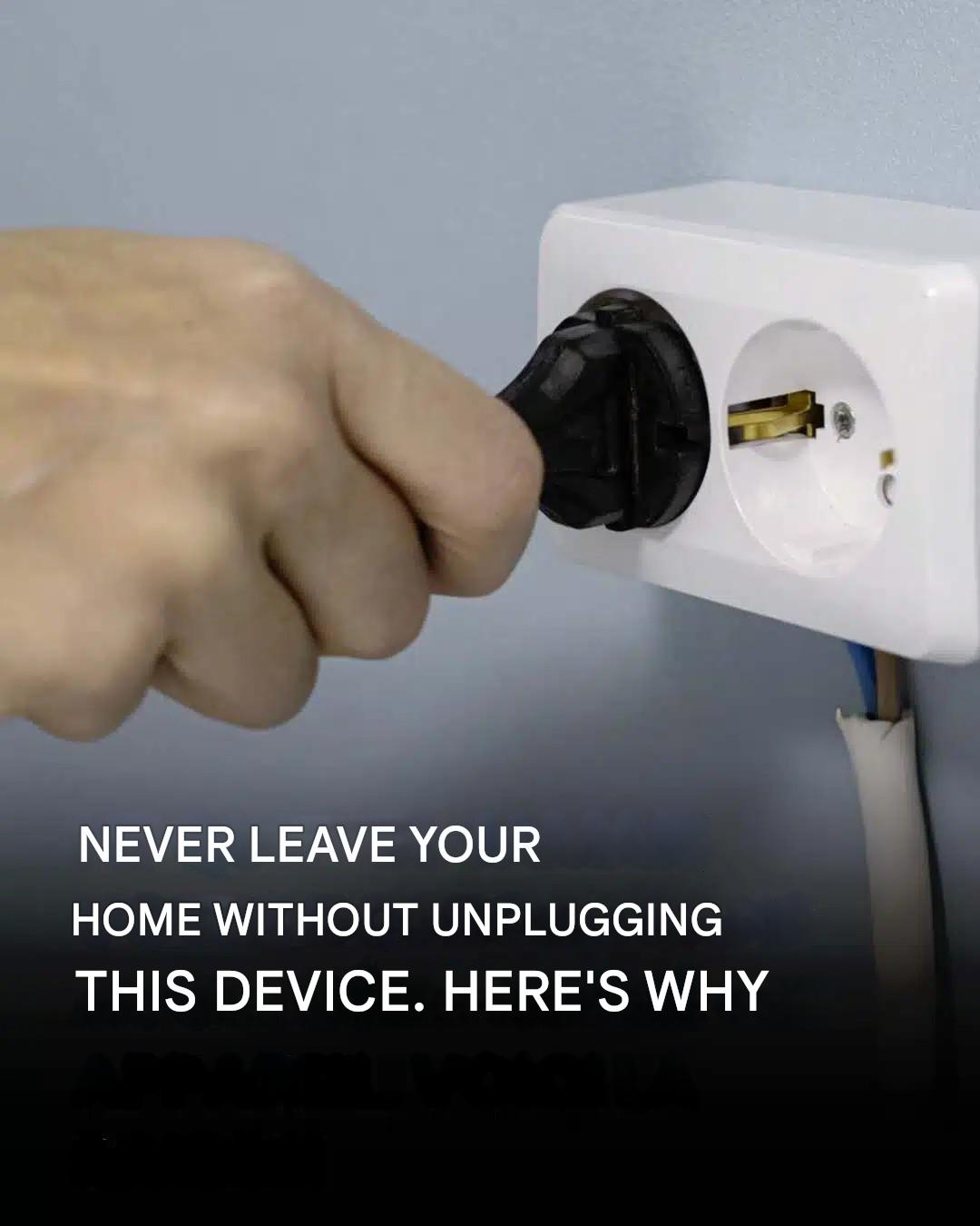 Never leave your home without unplugging this appliance. Here’s why