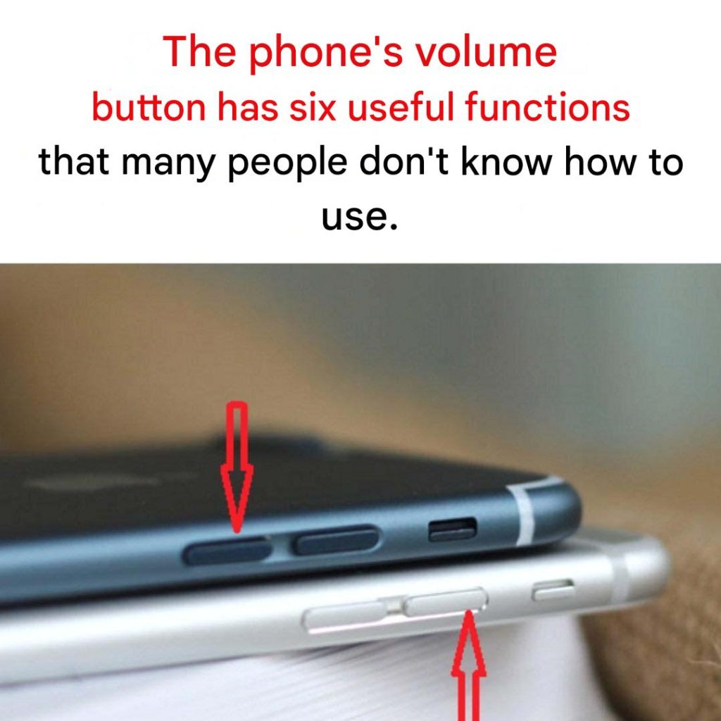 The phone’s volume button has 6 useful functions