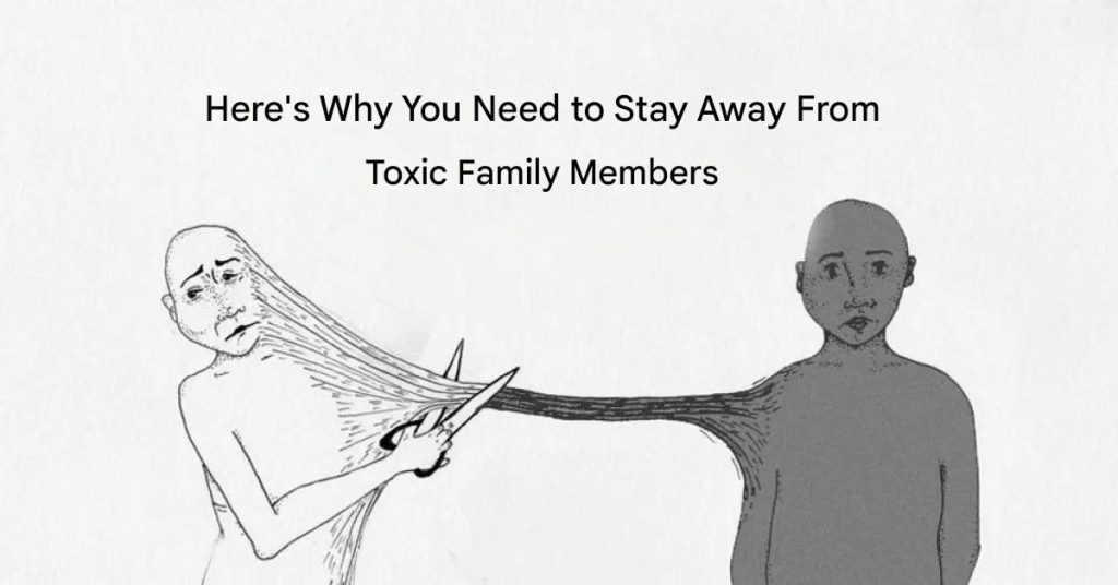 Here’s Why You Need to Stay Away From Toxic Family Members