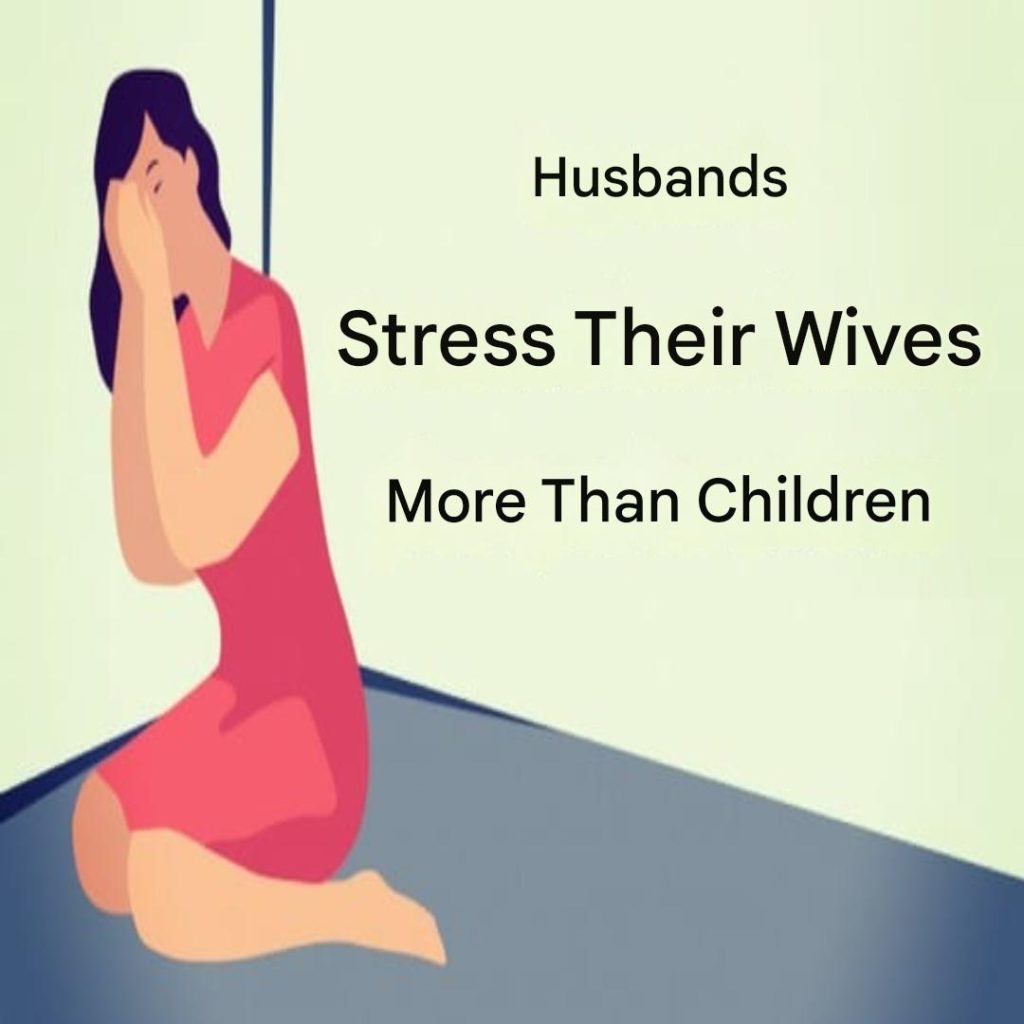 Studies Show Husbands Stress Their Wives More Than Children