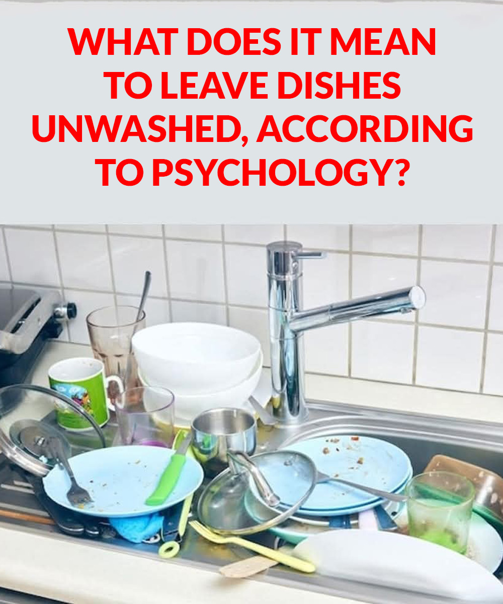 The Psychological Significance of Leaving Dirty Dishes and Why They Shouldn’t Pile Up